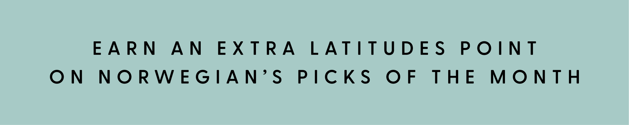Get an extra latitudes point on Norwegian's picks of the month